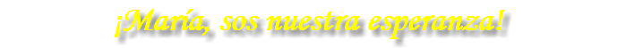 ¡María, sos nuestra esperanza!